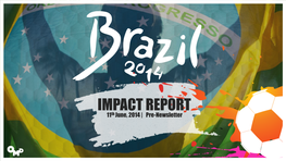IMPACT REPORT 11Th June, 2014 | Pre-Newsletter EXECUTIVE CONTENTS SUMMARY WHO IS GOING to FOLLOW the the WORLD WORLD CUP? CUP – LIVE in BRAZIL