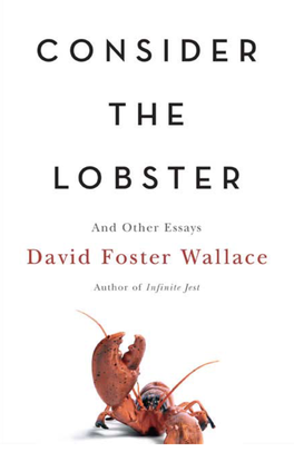 Consider the Lobster and Other Essays Also by David Foster Wallace