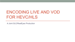 Encoding Live and Vod for Hevc/Hls