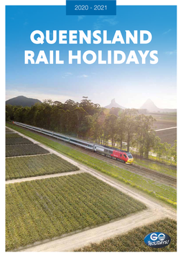 QUEENSLAND RAIL HOLIDAYS WELCOME to QUEENSLAND RAIL HOLIDAYS Let GO Holidays Show You Everything Queensland Has to Offer