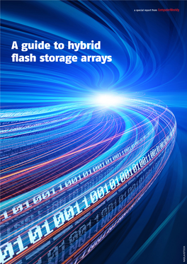 A Guide to Hybrid Flash Storage Arrays NADLA/ISTOCK a Special Report from Computerweekly Hybrid Flash Storage Arrays Overview: SAN’S Big Six and the Startups