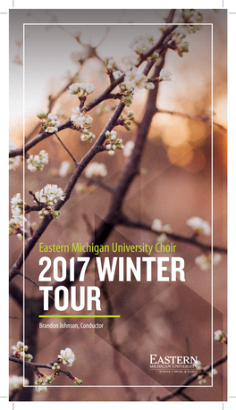 Eastern Michigan University Choir 2017 WINTER T OUR Brandon Johnson, Conductor