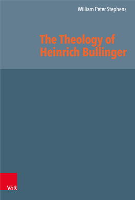 The Theology of Heinrich Bullinger William Peter Stephens: the Theology of Heinrich Bullinger