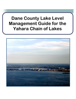 Lake Level Management Guide for the Yahara Chain of Lakes Dane County Lake Level Management Guide for the Yahara Chain of Lakes