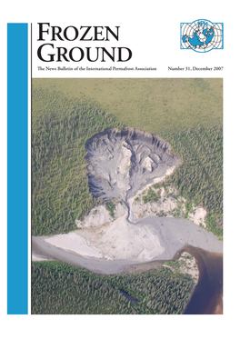 FROZEN GROUND the News Bulletin of the International Permafrost Association Number 31, December 2007 INTERNATIONAL PERMAFROST ASSOCIATION