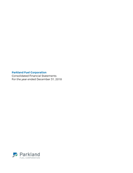 Parkland Fuel Corporation Consolidated Financial Statements for the Year Ended December 31, 2018 Management's Responsibility for the Consolidated Financial Statements