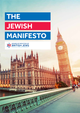 The Jewish Manifesto the Board of Deputies of British Jews Is the Democratic and Representative Body for the UK’S Jewish Community