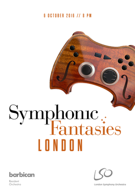 London Symphony Orchestra THURSDAY · 6 OCTOBER 2016 KINGDOM HEARTS 8:00 PM BARBICAN CENTRE, LONDON Fantasy I