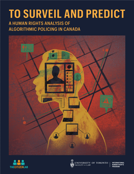 To Surveil and Predict: a Human Rights Analysis of Algorithmic Policing in Canada,” by Kate Robertson, Cynthia Khoo, and Yolanda Song