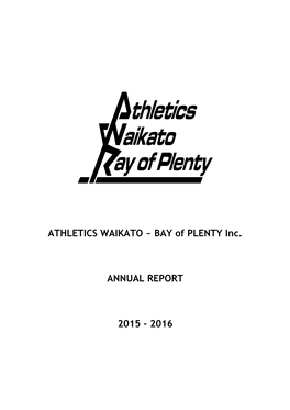 ATHLETICS WAIKATO ~ BAY of PLENTY Inc. ANNUAL REPORT 2015