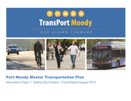 Port Moody Master Transportation Plan Discussion Paper 1: Setting the Context – Final Report August 2015