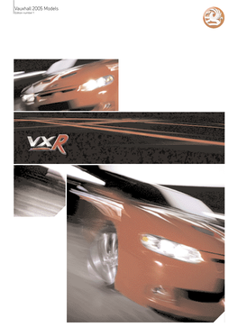 Vauxhall 2005 Models Edition Number 1 VXR SIGNALS a NEW RANGE of TOTAL PERFORMANCE CARS DRIVER-FOCUSED, SOUL-STIRRING MACHINES for the ROAD