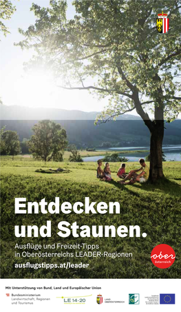 Entdecken Und Staunen. Ausflüge Und Freizeit-Tipps in Oberösterreichs LEADER-Regionen Ausflugstipps.At/Leader Auszeit in Oberösterreich