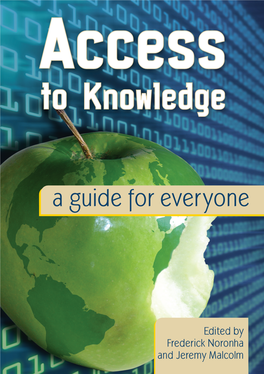 Access to Knowledge: a Guide for Everyone Compiled and Edited by Frederick Noronha and Jeremy Malcolm Cover Design by Andrea Carter Production by Jeremy Malcolm