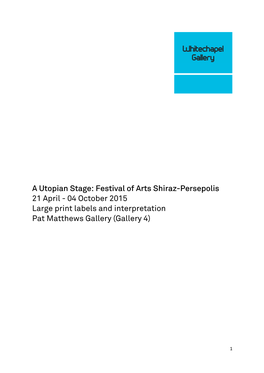 A Utopian Stage: Festival of Arts Shiraz-Persepolis 21 April - 04 October 2015 Large Print Labels and Interpretation Pat Matthews Gallery (Gallery 4)