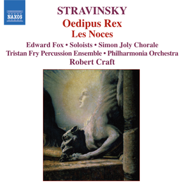 STRAVINSKY Oedipus Rex Les Noces Edward Fox • Soloists • Simon Joly Chorale Tristan Fry Percussion Ensemble • Philharmonia Orchestra Robert Craft