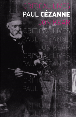 Paul Cézanne Titles in the Series Critical Lives Present the Work of Leading Cultural ﬁgures of the Modern Period