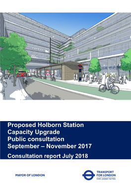 Proposed Holborn Station Capacity Upgrade Public Consultation September – November 2017 Consultation Report July 2018