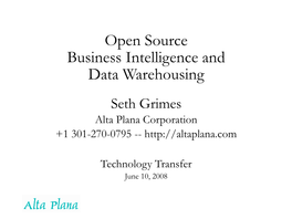 Open Source Business Intelligence and Data Warehousing Seth Grimes Alta Plana Corporation +1 301-270-0795