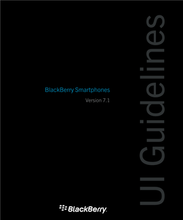 Blackberry Smartphones Version 7.1 UI Guidelines Published: 2013-08-14 SWD-20130814110800966 Contents