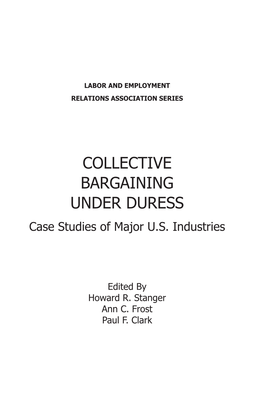 COLLECTIVE BARGAINING UNDER DURESS Case Studies of Major U.S