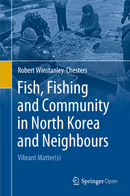 Fish, Fishing and Community in North Korea and Neighbours Vibrant Matter(S) Fish, Fishing and Community in North Korea and Neighbours