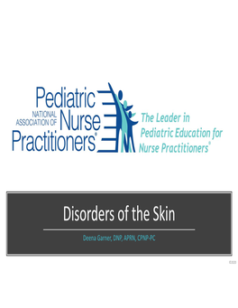 Disorders of the Skin Deena Garner, DNP, APRN, CPNP‐PC