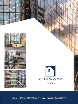 Kirkwood Tower | 11757 Katy Freeway | Houston, Texas 77079 285,682 Square Feet by the NUMBERS 17,000 to 21,000 SF Floor Plates 15 Stories 6-Story Parking Garage