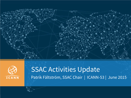 SSAC Activities Update Patrik Fältström, SSAC Chair | ICANN-53 | June 2015 Agenda