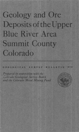 Geology and Ore Deposits of the Upper Blue River Area Summit County Colorado •