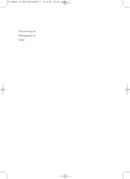 The Coming of Photography in India 01 Pages I-X Prelims:Layout 1 21/4/08 16:36 Page Ii 01 Pages I-X Prelims:Layout 1 21/4/08 16:36 Page Iii