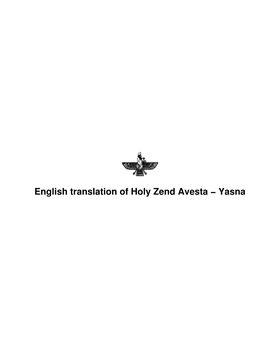 English Translation of Holy Zend Avesta − Yasna English Translation of Holy Zend Avesta − Yasna Table of Contents Credits