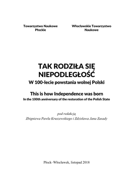 TAK RODZIŁA SIĘ NIEPODLEGŁOŚĆ W 100-Lecie Powstania Wolnej Polski