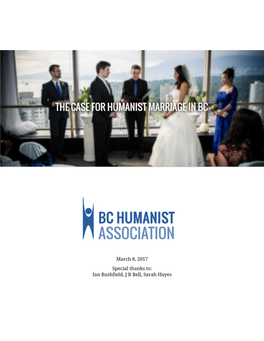 March 8, 2017 Special Thanks To: Ian Bushfield, J B Bell, Sarah Hayes the CASE for HUMANIST MARRIAGE in BC