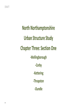 North Northamptonshire Urban Structure Study Chapter Three: Section One -Wellingborough -Corby -Kettering -Thrapston -Oundle