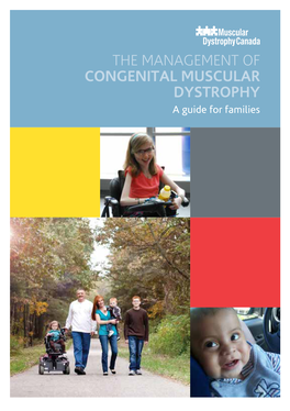 THE MANAGEMENT of Congenital Muscular Dystrophy a Guide for Families National Office Vision Info@Muscle.Ca to Find a Cure for Neuromuscular Disorders in Our Lifetime