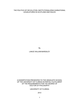 1 the POLITICS of DEVOLUTION: INSTITUTIONALIZING SUBNATIONAL LEGISLATURES in SCOTLAND and WALES by LANCE WILLIAM BARDSLEY a DISS