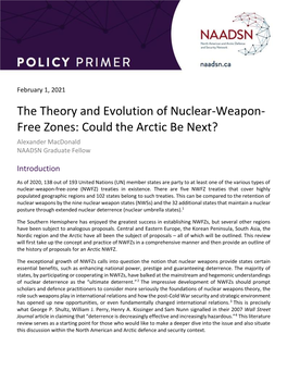 The Theory and Evolution of Nuclear-Weapon- Free Zones: Could the Arctic Be Next? Alexander Macdonald NAADSN Graduate Fellow