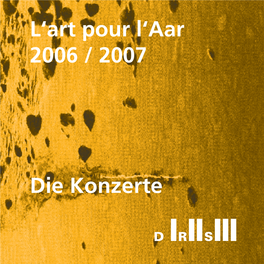 L'art Pour L'aar 2006 / 2007 Die Konzerte