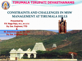 CONSTRAINTS and CHALLENGES in MSW MANAGEMENT at TIRUMALA HILLS Presented by P.V