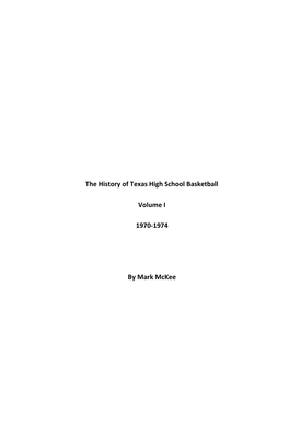 The History of Texas High School Basketball Volume I 1970-1974 By