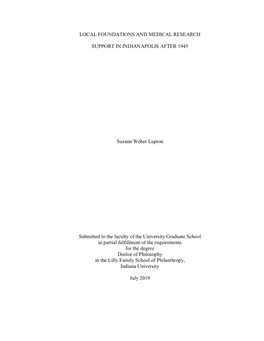 LOCAL FOUNDATIONS and MEDICAL RESEARCH SUPPORT in INDIANAPOLIS AFTER 1945 Suzann Weber Lupton Submitted to the Faculty of the Un