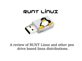 A Review of RUNT Linux and Other Pen Drive Based Linux Distributions. RUNT 4.0 Released Now!