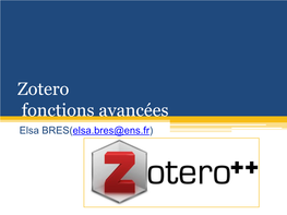 Zotero Fonctions Avancées Elsa BRES(Elsa.Bres@Ens.Fr)