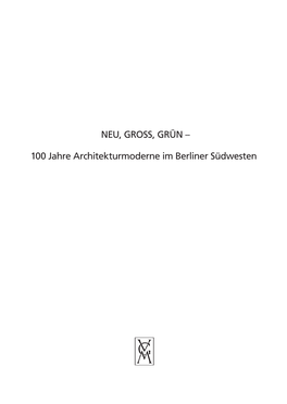 NEU, GROSS, GRÜN – 100 Jahre Architekturmoderne Im Berliner Südwesten