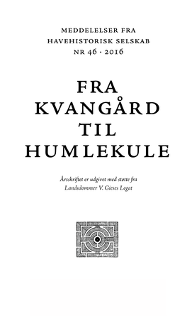 Fra Kvangård Til Humlekule Meddelelser Fra Havehistorisk Selskab Nr 46 · 2016 Fra Kvangård Til Humlekule