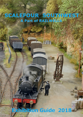 Exhibition Guide 2018 Scalefour Southwest Guide 2018 SCALEFOUR SOUTHWEST 2018 a Part of Railwells the Town Hall, Market Place, Wells, Somerset BA5 2RB