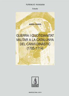 Guerra I Quotidianitat Militar a La Catalunya Del Canvi Dinàstic (1705-1714) Fundació Noguera