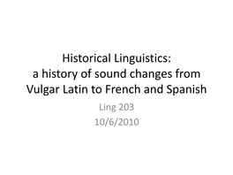 Historical Linguistics: a History of Sound Changes from Vulgar Latin to French and Spanish Ling 203 10/6/2010 Indo-European Family