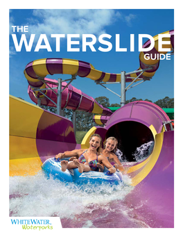 GUIDE Whitewater’S Waterslides Are the Best in the World